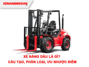 Xe Nâng Dầu Là Gì? Cấu Tạo, Phân Loại, Ưu Nhược Điểm